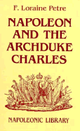 Napoleon & the Archduke Charles; A History of the Franco-Austrian Campaign in the Valley of the Danube in 1809