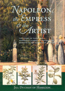 Napoleon, the Empress and the Artist: The Story of Napoleon and Josephine's Garden at Malmaison
