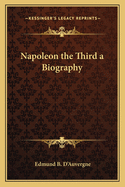 Napoleon the Third a Biography