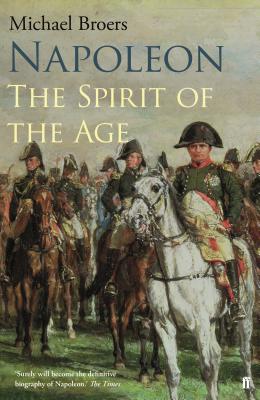 Napoleon Volume 2: The Spirit of the Age - Broers, Michael