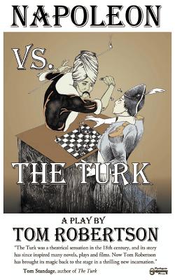 Napoleon vs. the Turk, When the Master Warrior Met the Master Machine - Robertson, Tom, and Fullerty, Matt (Editor)
