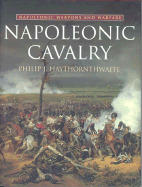 Napoleonic Cavalry: Napoleonic Weapons and Warfare