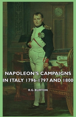 Napoleon's Campaigns in Italy 1796-1797 and 1800 - Burton, R G