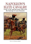Napoleon's Elite Cavalry - Rousselot, Lucien, and Ryan, Edward