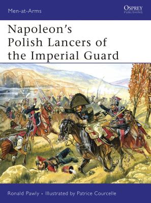 Napoleon's Polish Lancers of the Imperial Guard - Pawly, Ronald