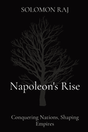 Napoleon's Rise: Conquering Nations, Shaping Empires