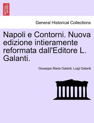 Napoli E Contorni. Nuova Edizione Intieramente Reformata Dall'editore L. Galanti. - Galanti, Giuseppe Maria, and Galanti, Luigi