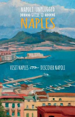 Napoli Unplugged Guide to Naples - Alberts, Bonnie (Photographer), and Zaragoza, Barbara, and Ewles-Bergeron, Penny