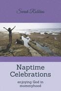Naptime Celebrations: Enjoying God in Mommyhood
