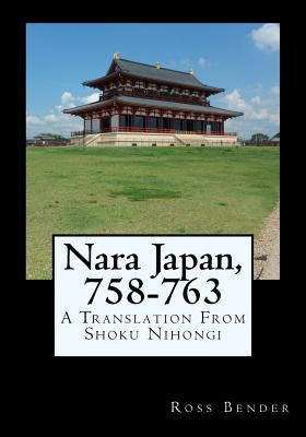 Nara Japan, 758-763: A Translation From Shoku Nihongi - Bender, Ross