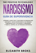 Narcicismo: Aprende a Lidiar con el Trastorno de Personalidad Narcisista!. Gua de Supervivencia con Tcnicas Comprobadas que te Ayudarn a Comprender y Tener el Control de las Personas Narcisistas
