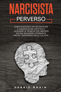 Narcisista perverso: Guida essenziale per riconoscere il manipolatore affettivo e acquisire le tecniche per liberarsi da una relazione opprimente. Mai pi? narcisismo nella tua vita!