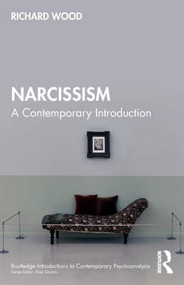 Narcissism: A Contemporary Introduction - Wood, Richard