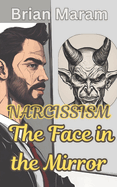 Narcissism - The Face in the Mirror: The Narcissist - Unmasking the psychological structures and motivations underlying narcissism