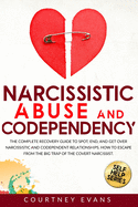 Narcissistic Abuse and Codependency: The Complete Recovery Guide to Spot, End, and Get Over Narcissistic and Codependent Relationships. How to Escape from The Big Trap of The Covert Narcissist.