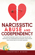 Narcissistic Abuse and Codependency: The Complete Recovery Guide to Spot, End, and Get Over Narcissistic and Codependent Relationships. How to Escape from The Big Trap of The Covert Narcissist.