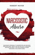 Narcissistic Abuse: Narcissistic Personality Disorder NPD And Recovery From Emotional Abuse. How Dealing With a Narcissist And Healing From a Toxic Relationship (Covert Narcissism, The Ultimate Guide)