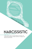 Narcissistic Abuse Recovery: Crash Course Guide To Understanding Narcissism And Narcissistic Personality Disorder And How To Repair And Heal Your Self-Esteem