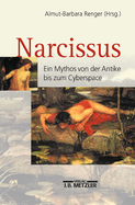 Narcissus: Ein Mythos Von Der Antike Bis Zum Cyberspace