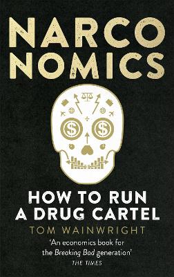 Narconomics: How To Run a Drug Cartel - Wainwright, Tom
