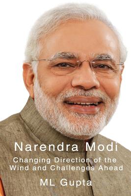 Narendra Modi: Changing Direction of The Wind and Challenges Ahead - Gupta, M L