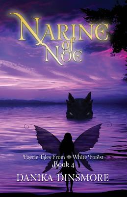 Narine of Noe (Faerie Tales from the White Forest Book Four) - Dinsmore, Danika