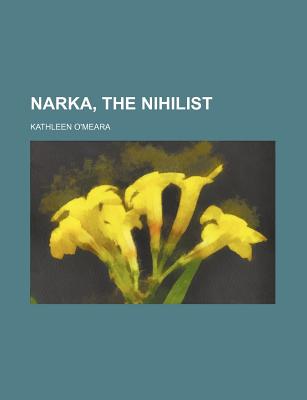 Narka, the Nihilist - O'Meara, Kathleen