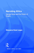 Narrating Africa: George Henty and the Fiction of Empire