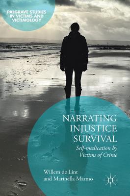 Narrating Injustice Survival: Self-Medication by Victims of Crime - de Lint, Willem, and Marmo, Marinella