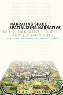 Narrating Space / Spatializing Narrative: Where Narrative Theory and Geography Meet