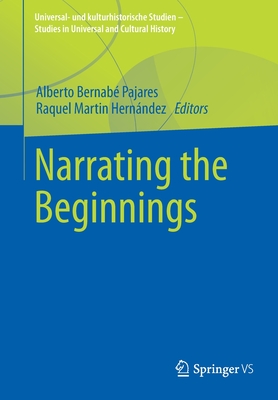 Narrating the Beginnings - Bernab Pajares, Alberto (Editor), and Martn Hernndez, Raquel (Editor)