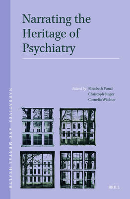 Narrating the Heritage of Psychiatry - Punzi, Elisabeth, and Wchter, Cornelia, and Singer, Christoph