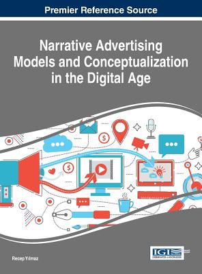 Narrative Advertising Models and Conceptualization in the Digital Age - Y lmaz, Recep (Editor)