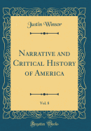 Narrative and Critical History of America, Vol. 8 (Classic Reprint)
