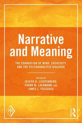 Narrative and Meaning: The Foundation of Mind, Creativity, and the Psychoanalytic Dialogue - Lichtenberg, Joseph D. (Editor), and Lachmann, Frank M. (Editor), and Fosshage, James L. (Editor)
