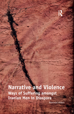 Narrative and Violence: Ways of Suffering amongst Iranian Men in Diaspora - Aidani, Mammad