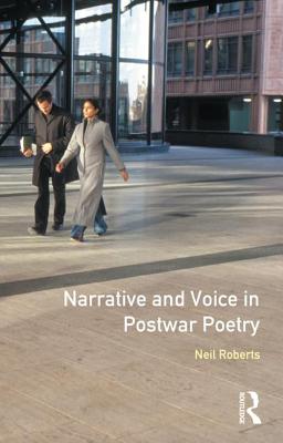 Narrative and Voice in Postwar Poetry - Roberts, Neil, Dr.