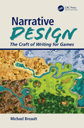 Narrative Design: The Craft of Writing for Games