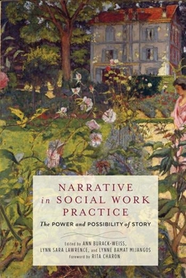 Narrative in Social Work Practice: The Power and Possibility of Story - Burack-Weiss, Ann (Editor), and Lawrence, Lynn Sara (Editor), and Mijangos, Lynne Bamat (Editor)