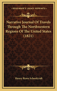 Narrative Journal Of Travels Through The Northwestern Regions Of The United States (1821)