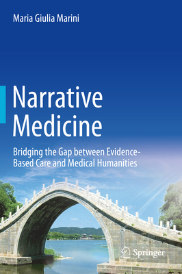 Narrative Medicine: Bridging the Gap Between Evidence-Based Care and Medical Humanities - Marini, Maria Giulia