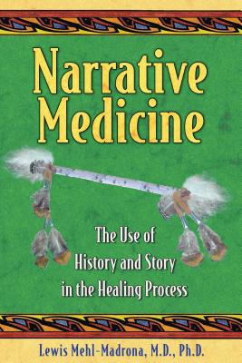 Narrative Medicine: The Use of History and Story in the Healing Process - Mehl-Madrona, Lewis