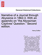 Narrative of a Journal Through Abyssinia in 1862-3. with an Appendix on "The Abyssinian Captives' Question." Second Edition.