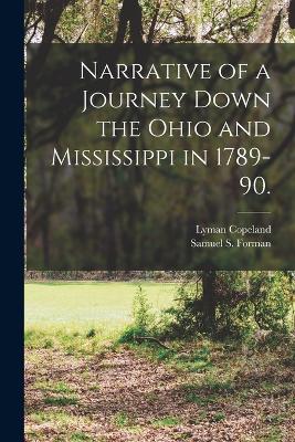 Narrative of a Journey Down the Ohio and Mississippi in 1789-90. - Forman, Samuel S 1765-1862 (Creator), and Draper, Lyman Copeland 1815-1891