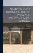 Narrative of a Journey Through Syria and Palestine in 1851 and 1852; Volume 2