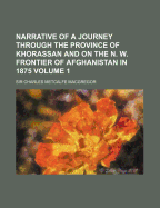 Narrative of a Journey Through the Province of Khorassan and On the N. W. Frontier of Afghanistan in 1875; Volume 2