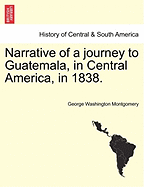Narrative of a Journey to Guatemala, in Central America, in 1838