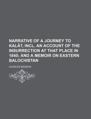 Narrative of a Journey to Kalat, Incl. an Account of the Insurrection at That Place in 1840; And a Memoir on Eastern Balochistan - Masson, Charles