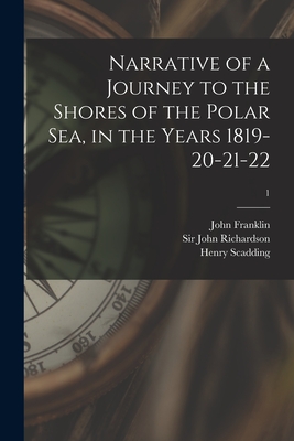 Narrative of a Journey to the Shores of the Polar Sea, in the Years 1819-20-21-22; 1 - Franklin, John 1786-1847, and Richardson, John, Sir (Creator), and Scadding, Henry 1813-1901 (Associati (Creator)