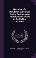 Narrative of a Residence in Belgium During the Campaign of 1815; and of a Visit to the Field of Waterloo